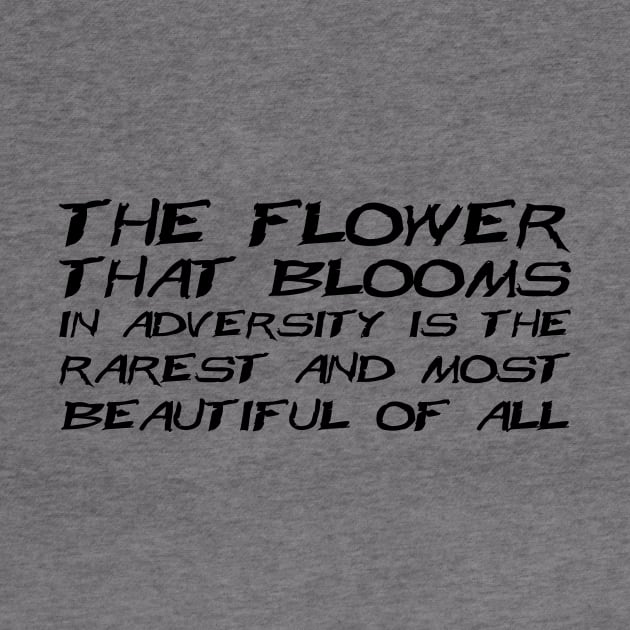 The Flower That Blooms In Adversity Is The Rarest And Most Beautiful Of All black by QuotesInMerchandise